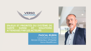 Pascal Rubin, expert du secteur de la santé en Suisse et Consultant pour le groupe Verso Healthcare